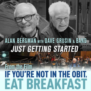 Just Getting Started” from the documentary film “If You're Not In The Obit,  Eat Breakfast” – Alan & Marilyn Bergman